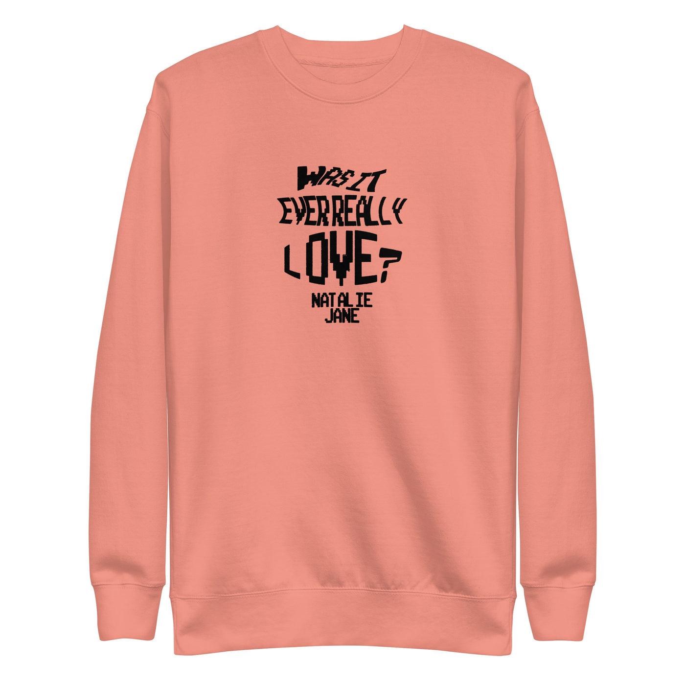 "Was It Ever Really Love?" Crewneck